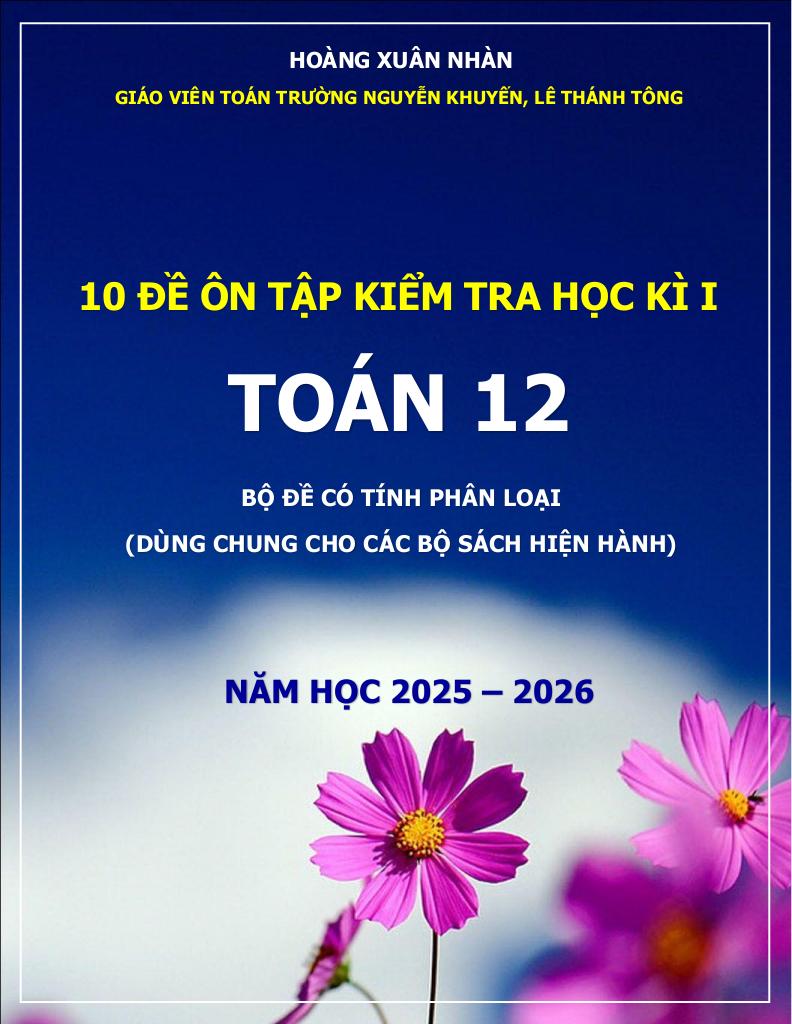 10 đề ôn tập kiểm tra học kì 1 toán 12 năm 2025 – 2026 – hoàng xuân nhàn 0