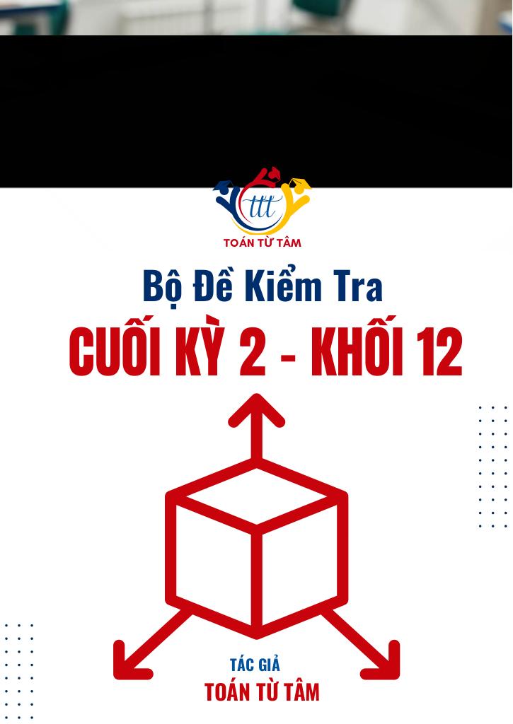 bộ đề kiểm tra cuối học kỳ 2 môn toán 12 năm học 2024 – 2025 0
