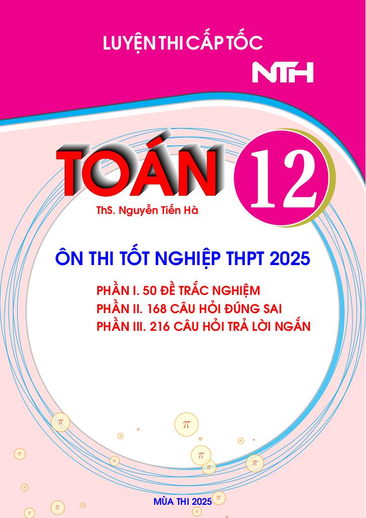 bộ đề luyện thi cấp tốc tốt nghiệp thpt 2025 môn toán – nguyễn tiến hà 0