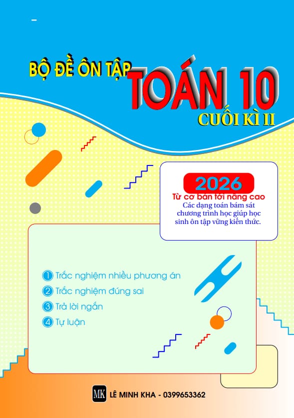 bộ đề ôn tập kiểm tra cuối học kì 2 môn toán 10 – lê minh kha